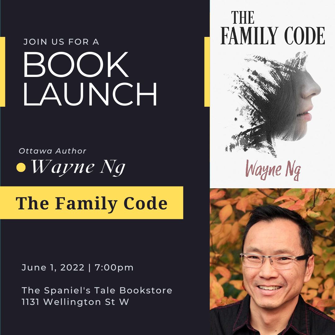 Book Launch for Wayne Ng's novel THE FAMILY CODE at The Spaniel's Tale Bookstore. June 1, 2023 at 7pm - 1131 Wellington St W