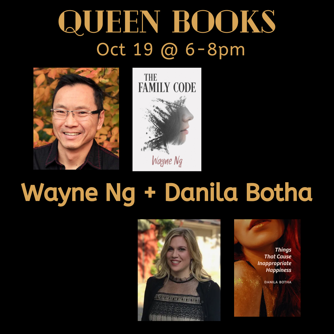 Queen Books event poster for October 19 from 6-8pm Photo of Wayne Ng with cover of novel THE FAMILY CODE Photo of Danila Botha with cover THINGS THAT CAUSE INAPPROPRIATE HAPPINESS