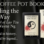 Coffee Pot Book Club. Book Covers - Finding the Way: A Novel of Lao Tzu by Wayne Ng. Rooted in history, inspired by legend.