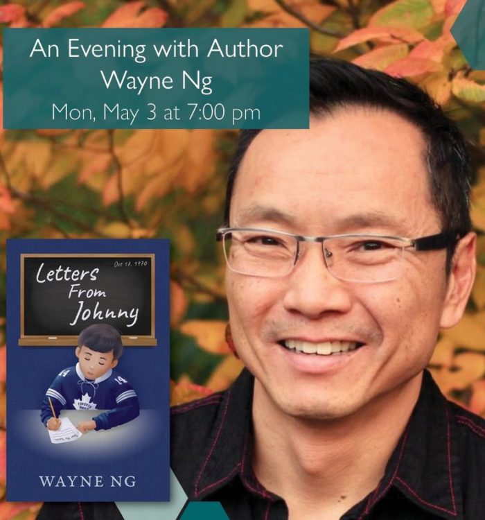 An Evening with Wayne Ng, Monday May 3, 2021 at 7pm. Milton Public Library event poster, featuring a picture of Wayne Ng and his novel "Letters From Johnny"