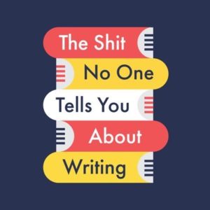The Shit No One Tells You About Writing- Podcast Logo