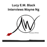 Lucy E.M. Black interviews Wayne Ng for The Artisanal Writer