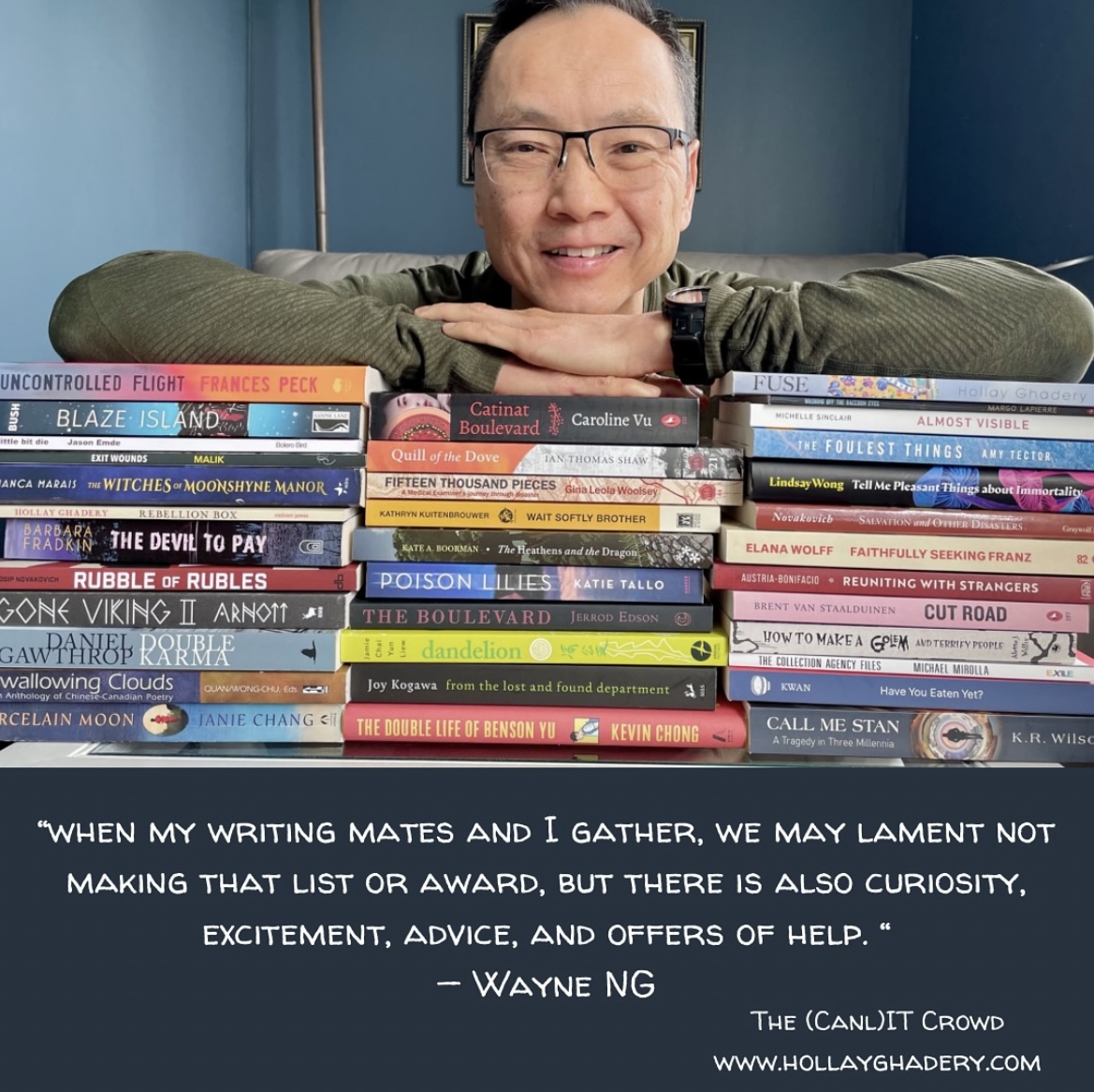 Wayne Ng pictured with stacks of books written by his CanLit friends. Quote from The (Canl)IT Crowd www.hollayghadery.com "when my writing mates and I gather, we may lament not making that list or award, but there is also curiosity, excitement, advice, and offers of help."