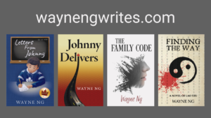 The four book covers of Wayne Ng's novels: THE FAMILY CODE, LETTERS FROM JOHNNY, JOHNNY DELIVERS and FINDING THE WAY: A NOVEL OF LAO TZU. waynengwrites.com