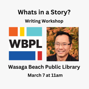 What's in a Story? Writing workshop with Wayne Ng at Wasaga Beach Public Library March 7 at 11am