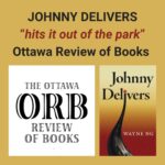 JOHNNY DELIVERS by Wayne Ng, "hits it out of the park" says The Ottawa Review of Books (ORB). Logo of ORB and novel cover displayed.