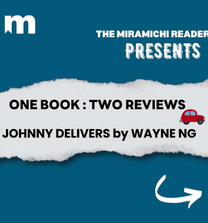 The Miramichi Reader Presents One Book, Two Reviews: Johnny Delivers by Wayne Ng