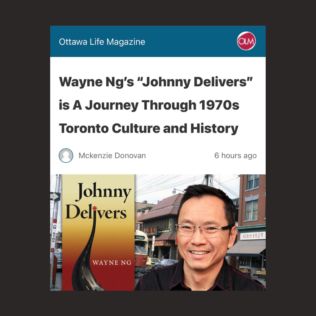 Ottawa Life Magazine article "Wayne Ng’s JOHNNY DELIVERS is A Journey Through 1970s Toronto Culture and History by Mckenzie Donovanat