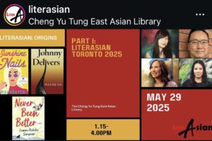 LiterASIAN 2025 event, hosted by the University of Toronto's Cheng Yu Tung East Asian Library with the Asian Canadian Writers’ Workshop (ACWW) and Ricepaper Magazine!