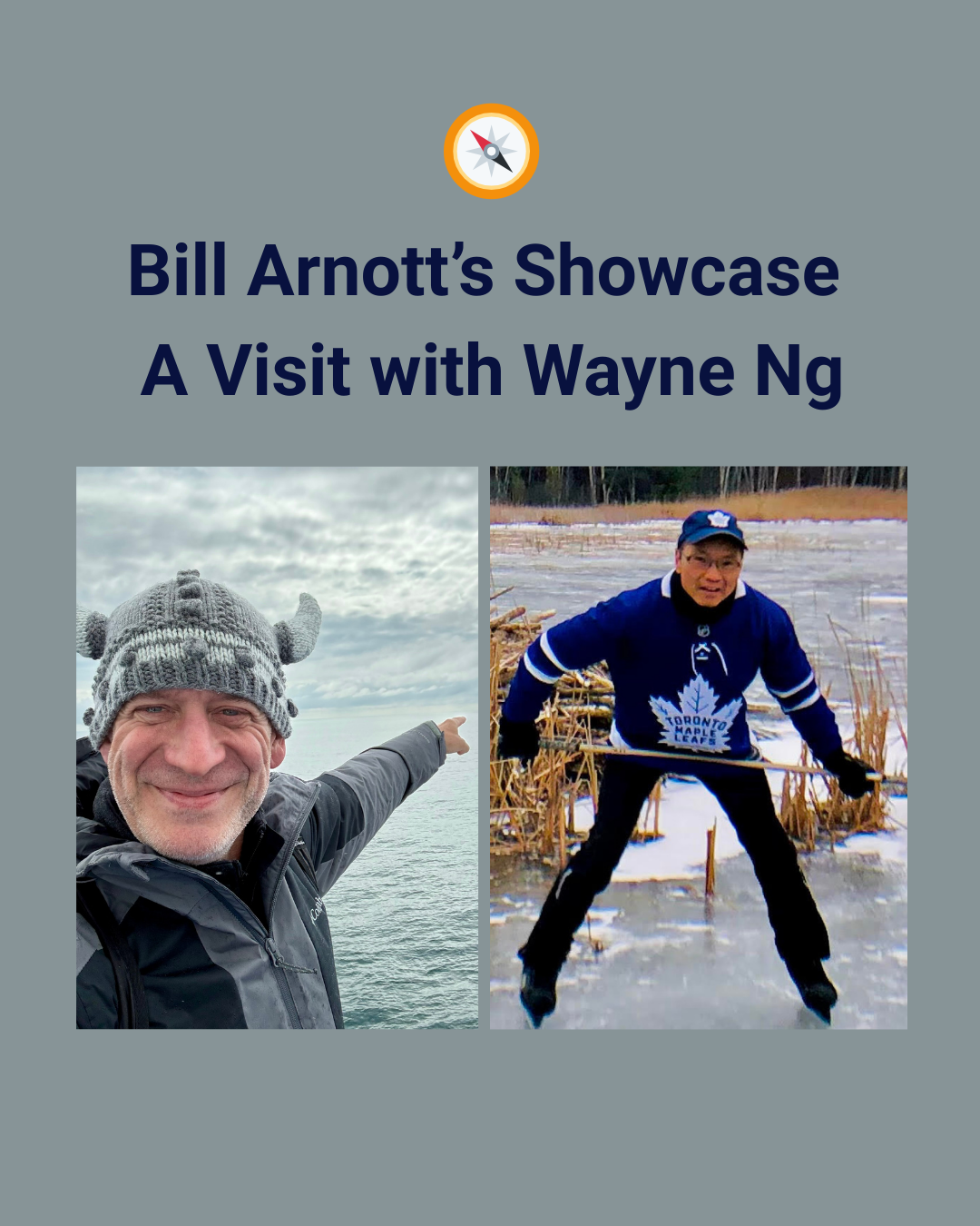 Bill Arnott's Showcase: A Visit with Wayne Ng. Photo of Bill in viking hat on the water and a photo of Wayne in Toronto Maple Leafs sweater and hat on the ice.